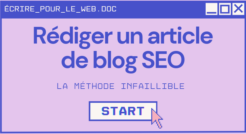 Comment rédiger un article de blog efficace en SEO ? La méthode infaillible en 5 étapes